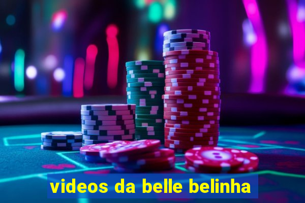 videos da belle belinha